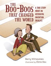 The boo-boos that changed the world : a true story about an accidental invention (really!) cover image