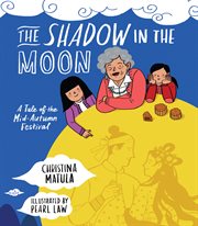 The shadow in the Moon : a tale of the Mid-Autumn Festival cover image