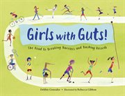 Girls with guts! : the road to breaking barriers and bashing records cover image