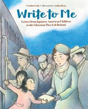 Write to me : letters from Japanese American children to the Librarian they left behind cover image