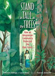 Stand as Tall as the Trees : How an Amazonian Community Protected the Rain Forest cover image