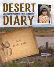 Desert diary : Japanese American kids behind barbed wire cover image