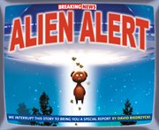 Breaking news : alien alert cover image