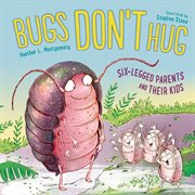 Bugs don't hug : six-legged parents and their kids cover image