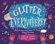 Glitter Everywhere! : Where it Came From, Where It's Found & Where It's Going cover image