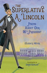 The superlative A. Lincoln : poems about our 16th president cover image