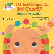 El bebé le encantan ¡los quarks! = : Baby loves quarks! cover image