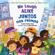 We laugh alike / juntos nos reímos. A Story That's Part Spanish, Part English, and a Whole Lot of Fun cover image