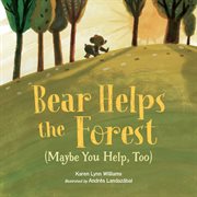 Bear Helps the Forest (Maybe You Help, Too) cover image