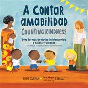 Counting kindness/ a contar amabilidad. Ten Ways to Welcome Refugee Children cover image