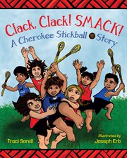 Clack, Clack! Smack! : A Cherokee Stickball Story cover image