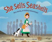 She Sells Seashells : Mary Anning, an Unlikely Paleontologist cover image