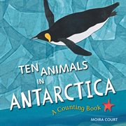Ten animals in Antarctica : a counting book cover image