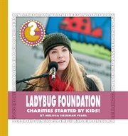 The Ladybug Foundation : charities started by kids! cover image