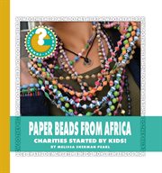 Paper beads from Africa : charities started by kids! cover image