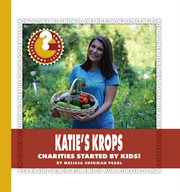 Katie's Krops : charities started by kids! cover image