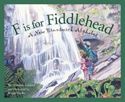 F is for Fiddlehead : A New Brunswick Alphabet cover image