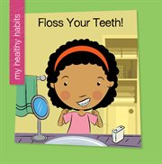 Floss your teeth! : my healthy habits cover image