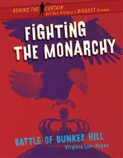 Fighting the monarchy : Battle of Bunker Hill cover image