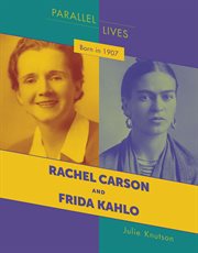 Born in 1907 : Rachel Carson, Frida Kahlo cover image