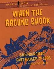 WHEN THE GROUND SHOOK : san francisco earthquake of 1906 cover image