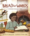 Bread for words. A Frederick Douglass Story cover image