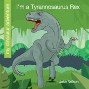 I'm a Tyrannosaurus Rex cover image