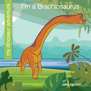I'm a brachiosaurus cover image