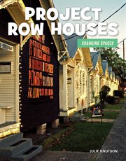 Project Row Houses : where everyone is an artist and all people sculpt community : Houston's Project Row Houses cover image