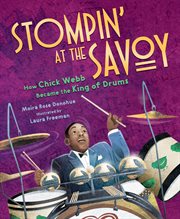 Stompin' at the Savoy : How Chick Webb Became the King of Drums cover image