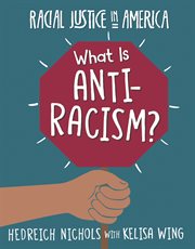 What is anti-racism? : racial justice in America cover image
