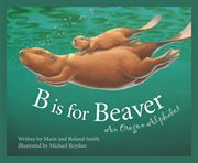 B is for beaver an Oregon alphabet cover image