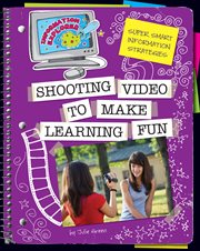 Super smart information strategies. Shooting video to make learning fun cover image