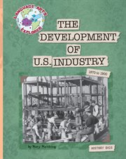 The development of U.S. industry : 1870 to 1900 cover image