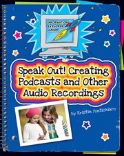 Speak out! creating podcasts and other audio recordings cover image