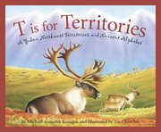 T is for territories a Yukon, Northwest Territories, and Nunavut alphabet cover image