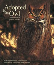 Adopted by an owl the true story of Jackson the owl cover image
