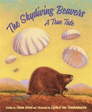 The skydiving beavers of idaho. A True Tale cover image