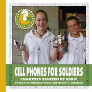 Cell phones for soldiers : charities started by kids! cover image
