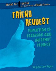 Friend request : invention of Facebook and internet privacy cover image