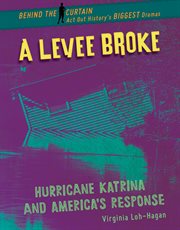 A levee broke : Hurricane Katrina and America's response cover image