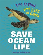 Save Ocean Life : Take Action: Save Life on Earth cover image