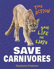 Save Carnivores : Take Action: Save Life on Earth cover image