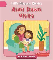 Aunt Dawn Visits : Little Blossom Stories cover image
