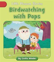 Birdwatching With Pops : Little Blossom Stories cover image