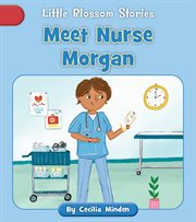 Meet Nurse Morgan : Little Blossom Stories cover image