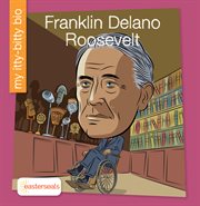Franklin Delano Roosevelt : My Early Library: My Itty-Bitty Bio cover image
