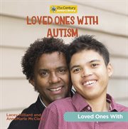 Loved Ones With Autism : 21st Century Junior Library: Loved Ones With cover image
