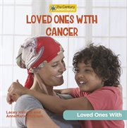 Loved Ones With Cancer : 21st Century Junior Library: Loved Ones With cover image