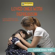 Loved Ones With Depression : 21st Century Junior Library: Loved Ones With cover image